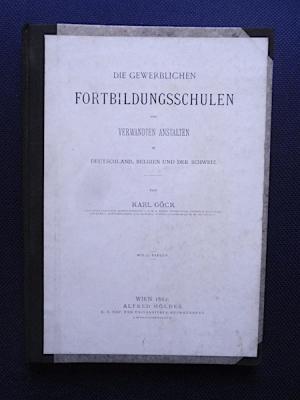 Die gewerblichen Fortbildungsschulen und verwandten Anstalten in Deutschland, Belgien und der Schweiz.