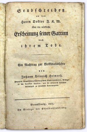 Sendschreiben an den Hern Doktor J. K. W. über die wirkliche Erscheinung seiner Gattinn nach ihrem Tode. Ein Nachtrag zur Volksnaturlehre. Erstausg.