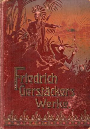 Friedrich Gerstäckers Werke. 1. und 2. Sammlung