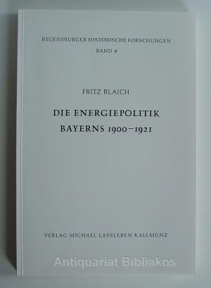 gebrauchtes Buch – Fritz Blaich – Die Energiepolitik Bayerns 1900-1921 (= Regensburger Historische Forschungen. Band 8). Mit einem Literaturverzeichnis auf den S. VII-XXIV.