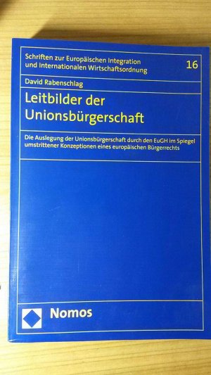 Leitbilder der Unionsbürgerschaft - Die Auslegung der Unionsbürgerschaft durch den EuGH im Spiegel umstrittener Konzeptionen eines europäischen Bürgerrechts