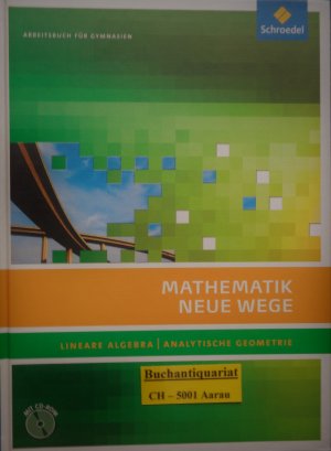 Mathematik Neue Wege SII / Mathematik Neue Wege SII - Lineare Algebra / Analytische Geometrie, allg. Ausgabe 2011 - Lineare Algebra / Analytische Geometrie, allg. Ausgabe 2011 / Lineare Algebra - Analytische Geometrie Arbeitsbuch mit CD-ROM