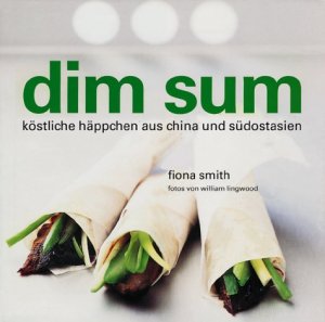 Dim Sum. Köstliche Häppchen aus China und Südostasien. NEU!