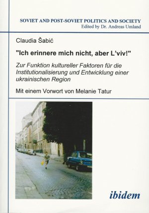 "Ich erinnere mich nicht, aber L'viv!" Zur Funktion kultureller Faktoren für die Institutionalisierung und Entwicklung einer ukrainischen Region