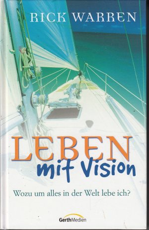 gebrauchtes Buch – Rick Warren – Leben mit Vision. Wozu um alles in der Welt lebe ich?