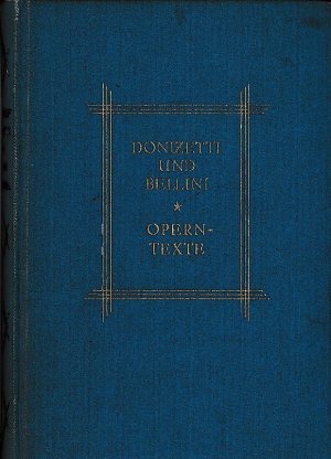 Donizetti und Bellini. Operntexte: Regimentstochter - Lucia von Lammermoor - Don Pasquale - Liebestrank; Bellini: Norma