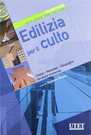 Edilizia per il culto. Progettare. Metodi, tecniche, norme, realizzazioni