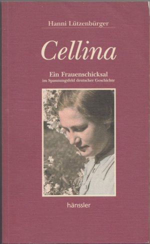 Cellina - Ein Frauenschicksal im Spannungsfeld deutscher Geschichte