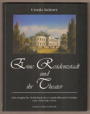 gebrauchtes Buch – Ursula Krämer – Eine Residenzstadt und ihr Theater. Das tragische Schicksal des Landestheaters Gotha nach 1918.