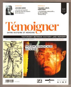 Temoigner. Entre Histoire et Mémoire no 121 / Testimony between History an Memory Dossier:Violence radicales en scène, Octobre 2015 - Collectif