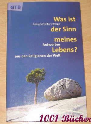 gebrauchtes Buch – Georg Schwikart – Was ist der Sinn meines Lebens? -- Antworten aus den Religionen der Welt