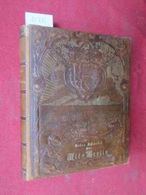 Aus Alt-Berlin : Stille Ecken und Winkel der Reichshauptstadt in kulturhistorischen Schilderungen. Ganzlederausgabe. Mit 508 Illustr. nach alten Orig. […]