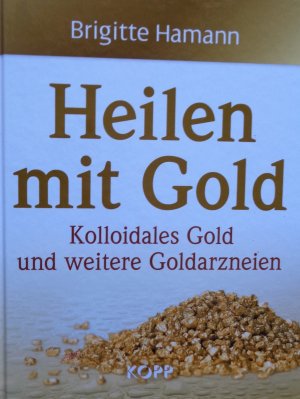 gebrauchtes Buch – Brigitte Hamann – Heilen mit Gold - Kolloidales Gold und weitere Goldarzneien