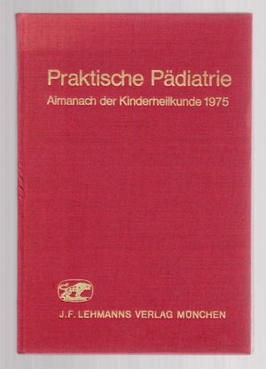 Praktische Pädiatrie: Almanach der Kinderheilkunde 1975.