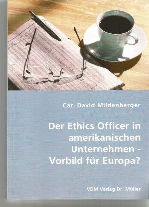 Der Ethics Officer in amerikanischen Unternehmen - Vorbild für Europa? - Mildenberger, Carl David