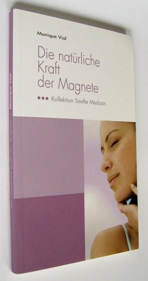 Die natürliche Kraft der Magnete Kollektion Sanfte Medizin - Vial, Monique