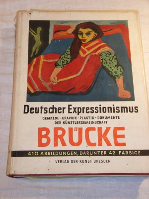 Deutscher Expressionismus. Gemälde, Graphik, Plastik, Dokumente der Künstlergemeinschaft Brücke.