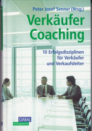 Verkäufer Coaching: 10 Erfolgsdiziplinen für Verkäufer und Verkaufsleiter