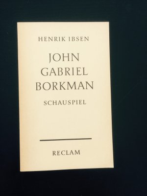 John Gabriel Borkman : Schauspiel in 4 Akten. Aus d. Norweg. von Hans Egon Gerlach.