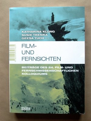 Film- und Fernsichten. Beiträge des 24. Film- und Fernsehwissenschaftlichen Kolloquiums.