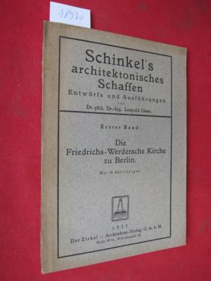 Die Friedrichs-Werdersche Kirche zu Berlin. Schinkel`s architektonisches Schaffen; Entwürfe und Ausführungen Bd. 1.