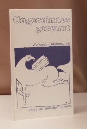 gebrauchtes Buch – Mildenberger, Wolfgang E – Ungereimtes gereimt. Verse voll tierischem Unernst.