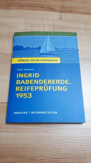 gebrauchtes Buch – Uwe Johnson – Königs Erläuterungen: Ingrid Babendererde. Reifeprüfung 1953 von Uwe Johnson. - Textanalyse und Interpretation mit ausführlicher Inhaltsangabe und Abituraufgaben mit Lösungen