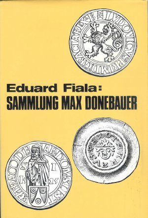 Beschreibung der Sammlung böhmischer Münzen und Medaillen des Max Donebauer. Textband und Tafelband. Anhang: Eduard Fiala: Beschreibung böhmischer Münzen […]