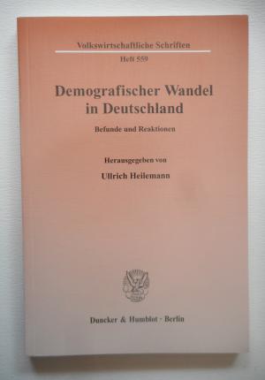 Demografischer Wandel in Deutschland. Befunde und Reaktionen (= Volkswirtschaftliche Schriften, Heft 559)