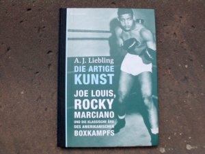 Die artige Kunst. Joe Louis, Rocky Marciano und die klassische Ära des amerikanischen Boxkampfs. Aus dem Englischen und mit einer Vorbemerkung von Joachim […]