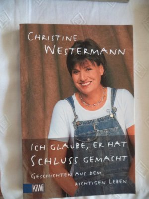 gebrauchtes Buch – Christine Westermann – Ich glaube, er hat Schluss gemacht - Geschichten aus dem richtigen Leben