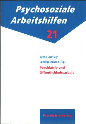 Psychiatrie und Öffentlichkeitsarbeit (Psychosoziale Arbeitshilfen, Band 21)