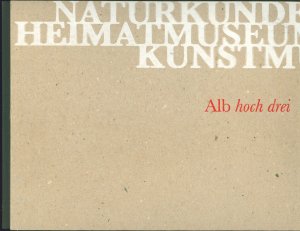 gebrauchtes Buch – Wahlefeld, Günter; Karwatzki, Barbara; Unseld, Werner; Schröder, Martina; Wanke, Helen; Bächtiger, Anke; Eichhorn, Herbert; Geiselhart, Catharina – Alb hoch drei - Die Schwäbische Alb in drei Reutlinger Museen