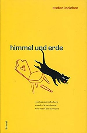 Himmel und Erde - 101 Sagengeschichten aus der Schweiz und von ennet der Grenzen