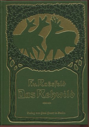 Das Rehwild. Naturbeschreibung, Hege und Jagd der Rehe in freier Wildbahn. Reprint der Auflage 1906