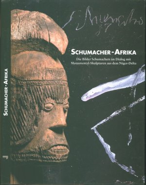 Schumacher-Afrika: die Bilder Schumachers im Dialog mit Monumental-Skulpturen aus dem Niger-Delta