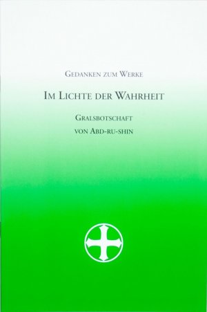 Gedanken zum Werke Im Lichte der Wahrheit Gralsbotschaft von Abd-ru-shin