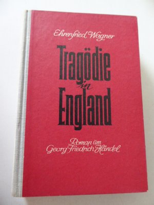 Tragödie in England. Roman um Georg Friedrich Händel. Halbleinen