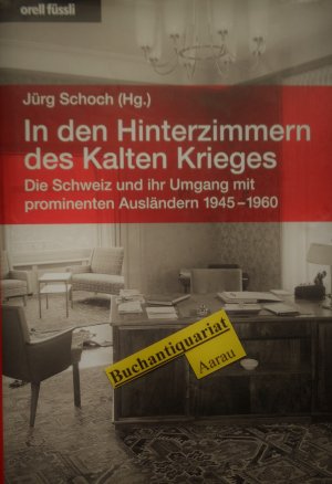 gebrauchtes Buch – Jürg Schoch – In den Hinterzimmern des Kalten Krieges - Die Schweiz und ihr Umgang mit prominenten Ausländern 1945-1960