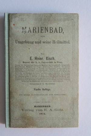 Marienbad, seine Umgebung und seine Heilmittel. Fünfte Auflage. Marienbad, Verlag von E. A. Götz, 1874. * Mit 1 mehrfach gefalteten lithographischen Plan […]