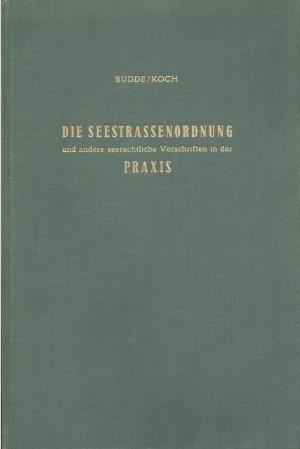 Die Seestrassenordnung und andere seerechtliche Vorschriften in der Praxis. Herausgegeben von Käpitän Wilhelm Koch. Schiffstagebuch, Schiffspapiere, Schiffsabfertigung […]