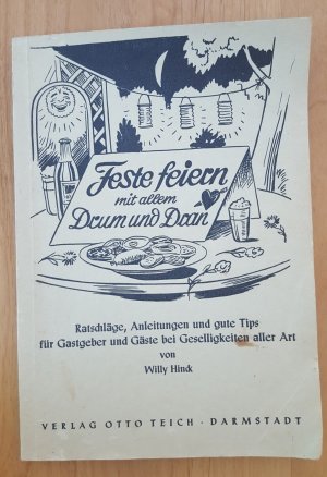 Feste feiern mit allem Drum und Dran. Ratschläge, Anleitungen und gute Tips für Gastgeber und Gäste bei Geselligkeiten aller Art.