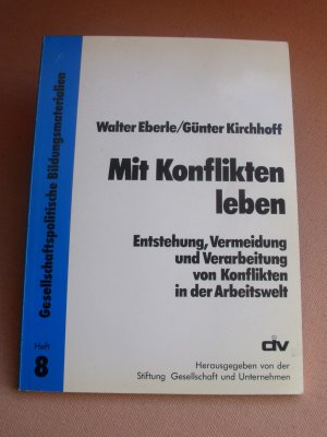 Mit Konflikten leben: Entstehung, Vermeidung und Verarbeitung von Konflikten in der Arbeitswelt (= Gesellschaftspolitische Bildungsmaterialien, Heft 8)