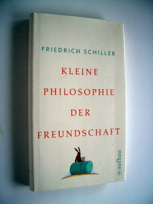 Kleine Philosophie Der Freundschaft Friedrich Schiller Buch