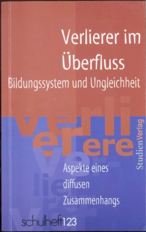 Verlierer im Überfluss: Bildungssystem und Ungleichheit - Aspekte eines diffusen Zusammenhangs