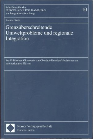 Grenzüberschreitende Umweltprobleme und regionale Integration - Zur Politischen Ökonomie von Oberlauf-Unterlauf-Problemen an internationalen Flüssen