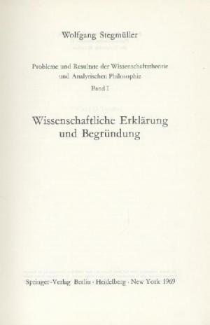 Probleme und Resultate der Wissenschaftstheorie und Analytischen Philosophie. Bd. 1: Wissenschaftliche Erklärung und Begründung.