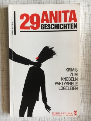 Neunundzwanzig] 29 Anita Geschichten : Krimis zum Knobeln, Partyspiele, Logeleien