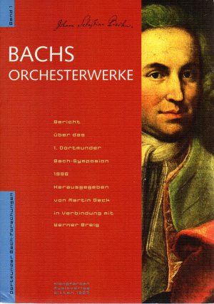 Bachs Orchesterwerke - Bericht über das 1. Dortmunder Bach-Symposion 1996 - Geck, Martin