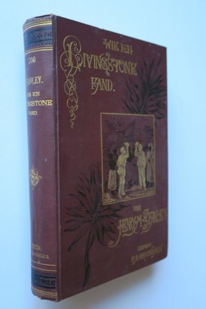 Wie ich Livingstone fand. Reisen, Abenteuer und Entdeckungen in Central-Afrika. 3. Aufl. Dritte Auflage. Leipzig, F. A. Brockhaus, 1891. * 54 Holzstiche und 1 mehrfach gefaltete farbige Karte. * XIII, 564 S., 1 Bl. Goldillustrierter original Leineneinband.